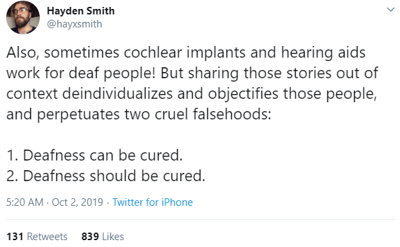 Tweet reads: "Also, sometimes cochlear implants and hearing aids work for deaf people! But sharing those stories out of context deindividualizes and objectifies those people, and perpetuates two cruel falsehoods: 1. Deafness can be cured 2. Deafness should be cured."